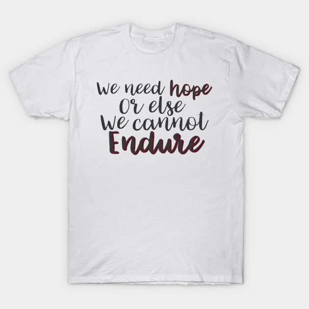 We Need Hope T-Shirt by DreamsofTiaras